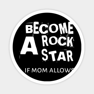 Becone A Rockstar If Mom Allows Magnet